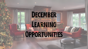 Living room with fireplace and holiday decorations with "December Learning Opportunities" heading