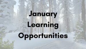 very snowy forest with the words January Learning Opportunities