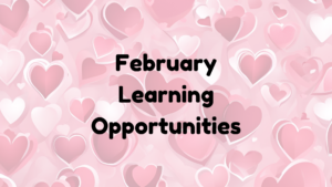 multi-colored heart background with the words February Learning Opportunities